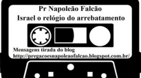 Pr Napoleo Falco Israel o relgio do arrebatamento