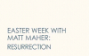 Matt Maher - The Resurrection (7 of 7 Easter Week Videos).flv