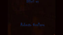 Dificil Es - Roberto Orellana.mp4