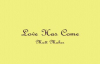 Love Has Come- Matt Maher Lyrics.flv