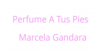 Perfume a Tus pies-Marcela Gandara.mp4