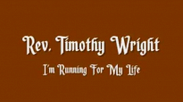 Rev. Timothy Wright - Running For My Life.flv