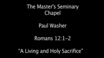 Paul Washer A Living and Holy Sacrifice Romans 1212