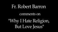 Bishop Barron on Why I Hate Religion, But Love Jesus.flv