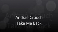 AndraÃ© Crouch-Take Me Back.flv