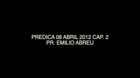 PREDICA 08 ABRIL 2012 CAP 2  Pr Emilio Abreu