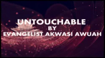 UNTOUCHABLE BY EVANGELIST AKWASI AWUAH