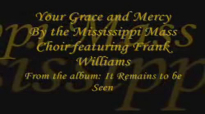 Your Grace and Mercy by the Mississippi Mass Choir featuring Frank Williams.flv