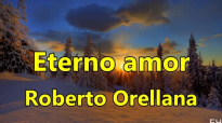 Eterno amor Roberto Orellana con Letra.mp4