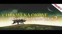 Chukwuka Okoye - Kam Lachaba Aka 2 - Nigerian Gospel Music