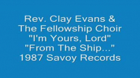 Rev. Clay Evans - I'm Yours, Lord.flv