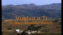 VUELVO A TI ERICSON ALEXANDER MOLANO.mp4