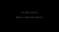 I'LL JUST SAY YES BRIAN COURTNEY WILSON By EydelyWorshipLivingGodChannel.flv