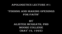 Apologetics Lecture Part 1_ Finding and Making Openings for Faith _ Alister McGrath, PhD.mp4