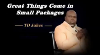 TD Jakes - Great Things Come In Small Packages