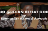 NO god CAN DEFEAT GOD BY EVANGELIST AKWASI AWUAH