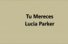 Tu Mereces Lucia Parker.mp4
