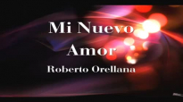 Mi Nuevo Amor letra Roberto Orellana.mp4
