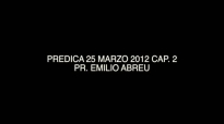PREDICA 25 MARZO 2012 CAP 2  Pr Emilio Abreu