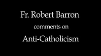 Fr. Robert Barron on Anti-Catholicism.flv