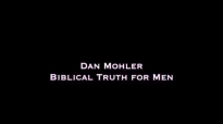 Dan Mohler - Biblical Truth for Men.mp4