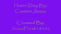Hater Day-Canton Jones With Lyrics!.flv
