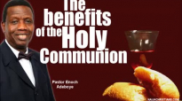 The benefits of the Holy Communion - Pastor Enoch Adeboye.mp4