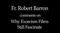 Fr. Robert Barron on Why Exorcism Films Still Fascinate.flv