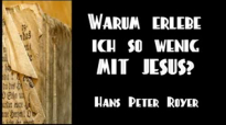 Warum erlebe ich so wenig mit Jesus (Hans Peter Royer).flv