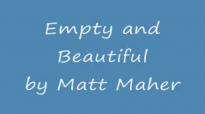 Matt Maher Empty and Beautiful.flv