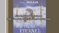 Franck Mulaja - TrÃ´ne Ã‰ternel (album complet).mp4