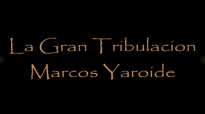 La Gran Tribulacion- Marcos Yaroide.mp4