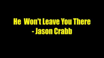 He Won't Leave You There - Jason Crabb.flv