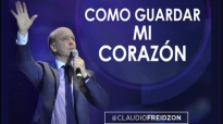 Pastor Claudio Freidzon COMO GUARDAR MI CORAZÓN Prédica del Pastor Claudio Freid.mp4