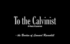 To the Calvinist  A Voice Clarified, by Leonard Ravenhill
