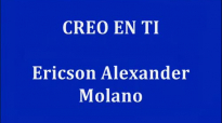 CREO EN TI - Ericson Alexander Molano.mp4