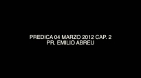 PREDICA 04 MARZO 2012 CAP 2  Pr Emilio Abreu