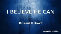 Dr Jamal H Bryant  I Believe He Can Dr Jamal H Bryant sermons 2015