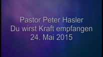 Peter Hasler - Du wirst Kraft empfangen - 24.05.2015.flv
