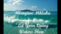 Let Your Living Waters Flow  Hlengiwe Mhlaba w lyrics