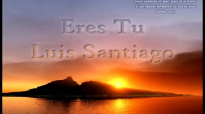 Eres Tu - Luis Santiago (Subtitulado).mp4