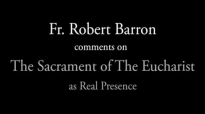 Bishop Barron on the Sacrament of the Eucharist as Real Presence.flv