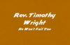 Min. Timothy Wright - He Wont Fail You.flv