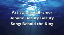 Behold the King (David Brymer).flv