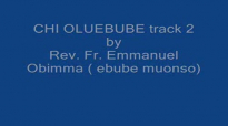 CHI OLUEBUBE BY FR. EMMANUEL OBIMMA track 2.flv