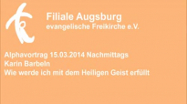Alphavortrag 15.03.2014 Nachmittag Karin Barbeln - Wie werde ich mit dem Heiligen Geist erfüllt.flv