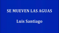 SE MUEVEN LAS AGUAS - Luis Santiago.mp4
