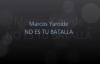 Marcos yaroide NO ES TU BATALLA.mp4