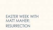 Matt Maher - The Resurrection (7 of 7 Easter Week Videos).flv