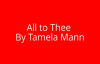 All to Thee- Tamela Mann Lyrics.flv